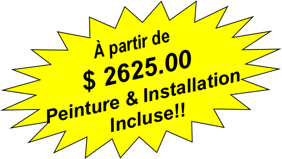 A partir de $
Peinture et Installation Incluse!