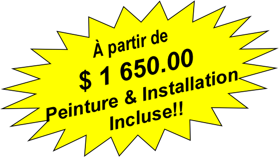 A partir de $
Peinture et installation incluse!