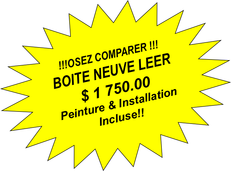 Osez Comparer
Boite Neuve Leer
Peinture et Installation Incluse